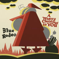 Title: Merry Christmas to You, Artist: Blue Rodeo