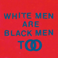 Title: White Men Are Black Men Too, Artist: 