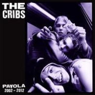 Title: Payola: 2002-2012, Artist: The Cribs