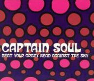 Title: Beat Your Crazy Head Against the Sky, Artist: Captain Soul