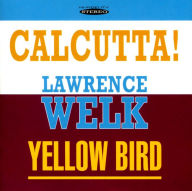 Title: Calcutta!/Yellow Bird, Artist: Lawrence Welk