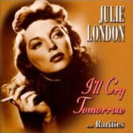 Title: I'll Cry Tomorrow and Rarities, Artist: Julie London