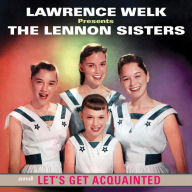 Title: Lawrence Welk Presents: The Lennon Sisters and Let's Get Acquainted, Artist: The Lennon Sisters