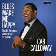 Title: Blues Make Me Happy: The ABC-Paramount and Coral Years 1956-1961, Artist: Cab Calloway
