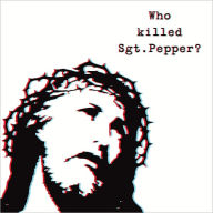 Title: Who Killed Sgt Pepper?, Artist: The Brian Jonestown Massacre