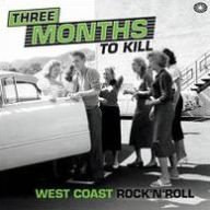 Title: Three Months To Kill West Coast Rock 'N' Roll, Artist: 