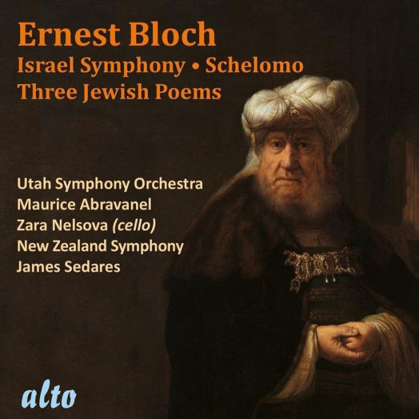 Ernest Bloch: Israel Symphony; Schelomo; Three Jewish Poems