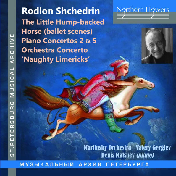 Rodion Schedrin: The Little Hump-backed Horse; Piano Concertos 2 & 5; Orchestra Concerto ' Naughty Limericks'