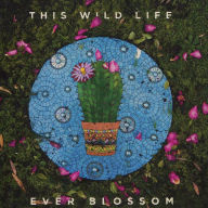 Title: Ever Blossom, Artist: This Wild Life