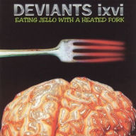 Title: Eating Jello with a Heated Fork, Artist: Deviants IXVI