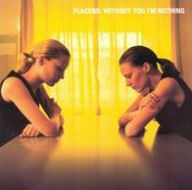 Title: Without You I'm Nothing, Artist: Placebo