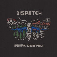 Title: Break Our Fall, Artist: Dispatch