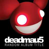 Title: Random Album Title, Artist: Deadmau5
