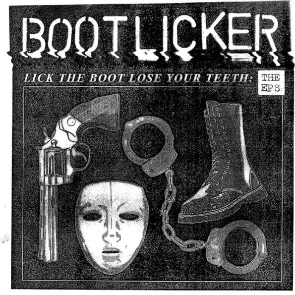 Lick the Boot, Lose Your Teeth: The EPs