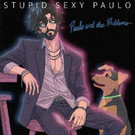 Title: Stupid Sexy Paulo, Artist: Paulo And The Problems