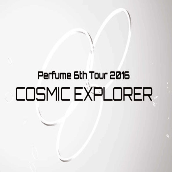 Perfume: 6Th Tour 2016 - Cosmic Explorer