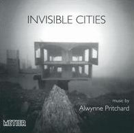 Invisible Cities: Music by Alwynne Pritchard