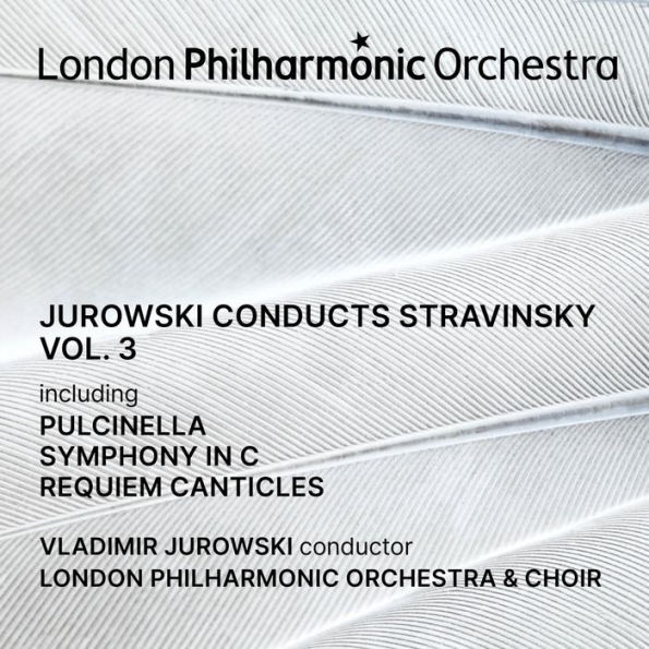 Jurowski conducts Stravinsky, Vol. 3 - Pulcinella, Symphony in C, Requiem Canticles, etc.