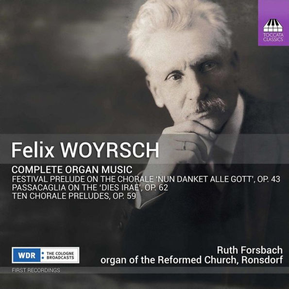 Felix Woyrsch: Complete Organ Music