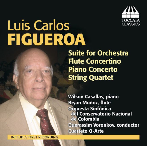 Luis Carlos Figueroa: Suite for Orchestra; Flute Concertino; Piano Concerto; String Quartet