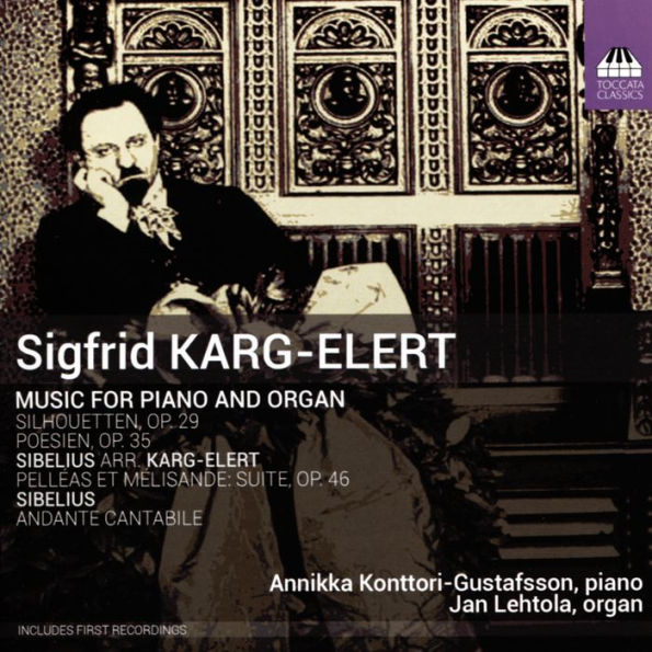 Sigfrid Karg-Elert: Music for Piano and Organ