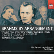 Title: Brahms by Arrangement, Vol. 2: Orchestrations by Robin Holloway, Artist: Paul Mann