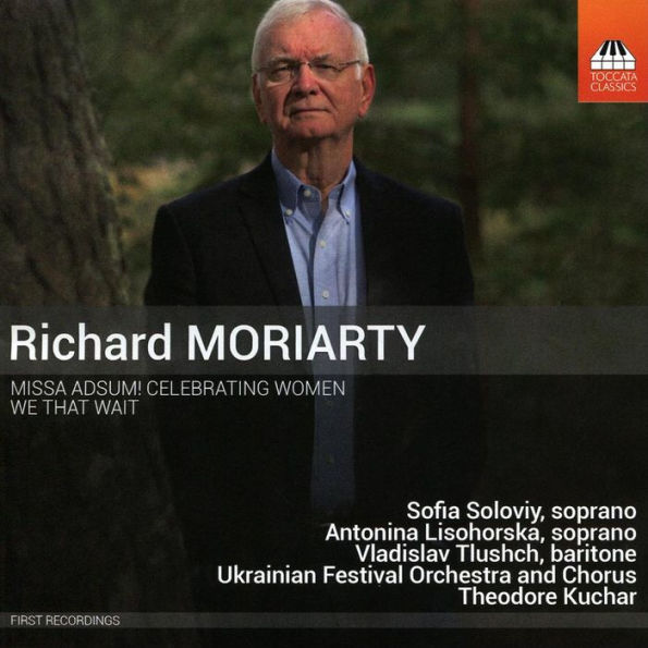 Richard Moriarty: Missa Adsum! Celebrating Women; We that Wait