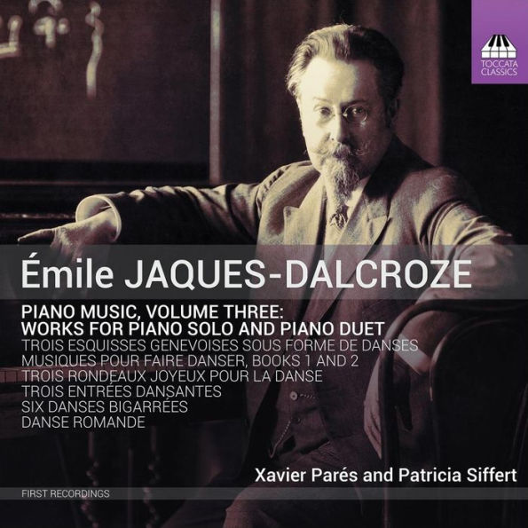 Émile Jaques-Dalcroze: Piano Music, Vol. 3 - Works for Piano Solo and Piano Duet