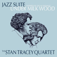 Title: Jazz Suite Inspired by Dylan Thomas' Under Milk Wood, Artist: Stan Tracey Quartet