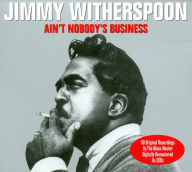 Title: Ain't Nobody's Business [Not Now], Artist: Jimmy Witherspoon