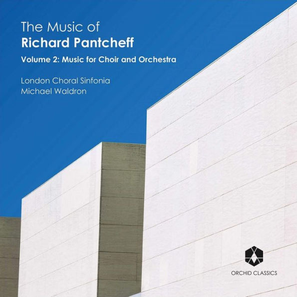 The Music of Richard Pantcheff, Vol. 2: Music for Choir and Orchestra