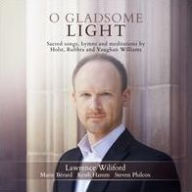 Title: O Gladsome Light: Sacred Songs, hymns and meditations by Holst, Rubbra and Vaughan Williams, Artist: Lawrence Wiliford