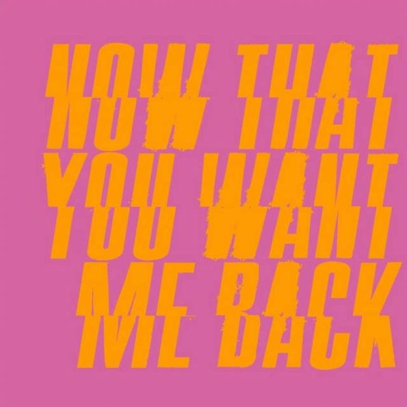 Now That You Want Me Back