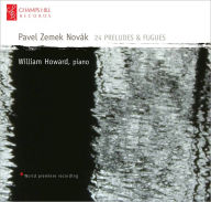 Title: Pavel Zemek Nov¿¿k: 24 Preludes & Fugues, Artist: William Howard