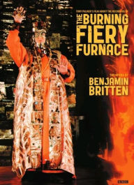 Title: The Burning Fiery Furnace: The Opera by Benjamin Britten