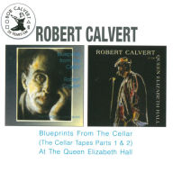 Title: Blueprints from the Cellar: The Cellar Tapes, Pts. 1&2/At the Queen Elizabeth Hall, Artist: Robert Calvert