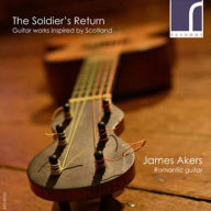 Title: The Soldier's Return: Guitar Works Inspired by Scotland, Artist: Akers,James