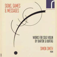 Title: Signs, Games & Messages: Works for Solo Violin by Bart¿¿k & Kurt¿¿g, Artist: Smith,Simon