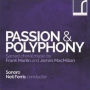 Passion & Polyphony: Sacred choral music by Frank Martin and James MacMillan