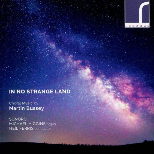 In No Strange Land: Choral Music by Martin Bussey