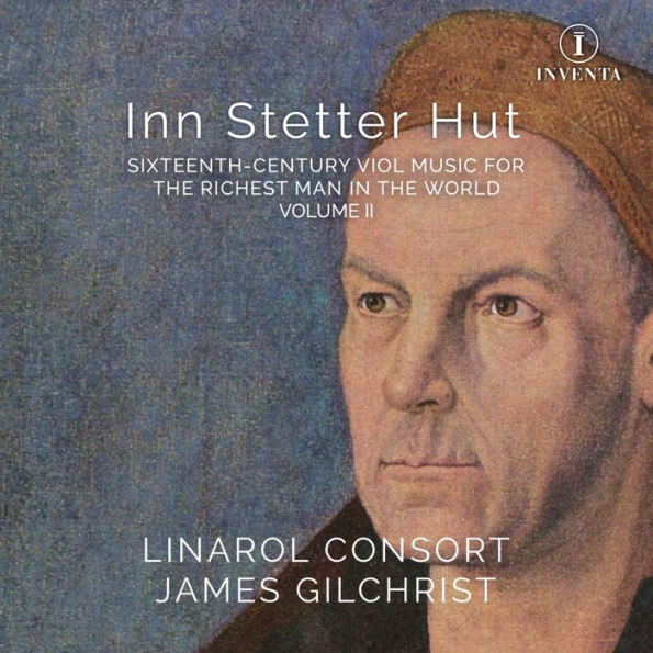 Inn Stetter Hut: Sixteenth-Century Viol Music for the Richest Man in the World, Vol. 2