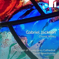 Title: Gabriel Jackson: Choral Works, Artist: Canterbury Cathedral Choir