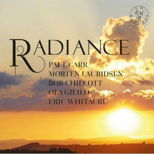 Radiance: Paul Carr, Morten Lauridsen, Bob Chilcott, Ola Gjeilo, Eric Whitacre