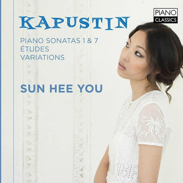 Kapustin: Piano Sonatas 1 & 7; ¿¿tudes; Variations