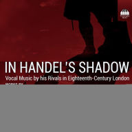Title: In Handel's Shadow: Vocal Music by his Rivals in Eighteenth-Century London, Artist: Robert Crowe
