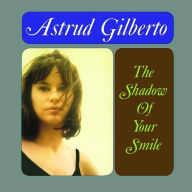 Title: The Shadow of Your Smile, Artist: Astrud Gilberto