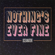 Title: Nothing's Ever Fine, Artist: Oceanator