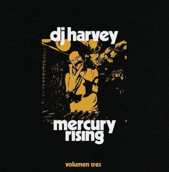 DJ Harvey Is the Sound of Mercury Rising, Vol. 3