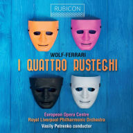 Title: Wolf-Ferrari: I Quattro Rusteghi, Artist: Royal Liverpool Philharmonic Orchestra