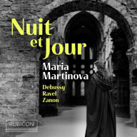 Title: Nuit et Jour: Debussy, Ravel, Zanon, Artist: Maria Martinova